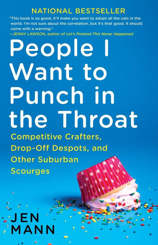 People I Want to Punch in the Throat: Competitive Crafters, Drop-Off Despots, and Other Suburban Scourges - 4862