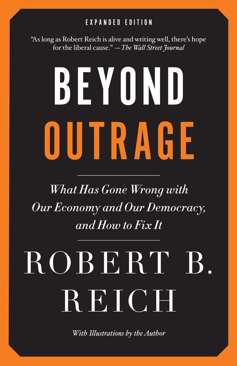 Beyond Outrage: Expanded Edition: What has gone wrong with our economy and our democracy, and how to fix it (Vintage)
