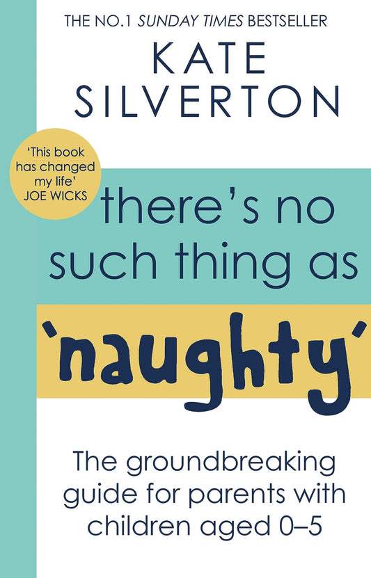 There's No Such Thing As 'Naughty': The groundbreaking guide for parents with children aged 0-5 - 7542