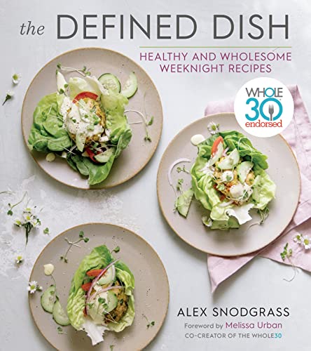 The Defined Dish: Whole30 Endorsed, Healthy and Wholesome Weeknight Recipes (A Defined Dish Book) - 6567