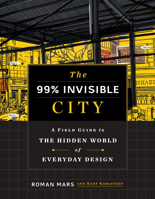 The 99% Invisible City: A Field Guide to the Hidden World of Everyday Design - 2690