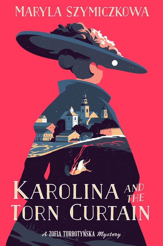 Karolina And The Torn Curtain: A Witty Amateur Sleuth Murder Mystery Uncovering Crime and Politics in 19th Century Cracow (A Zofia Turbotynska Mystery)
