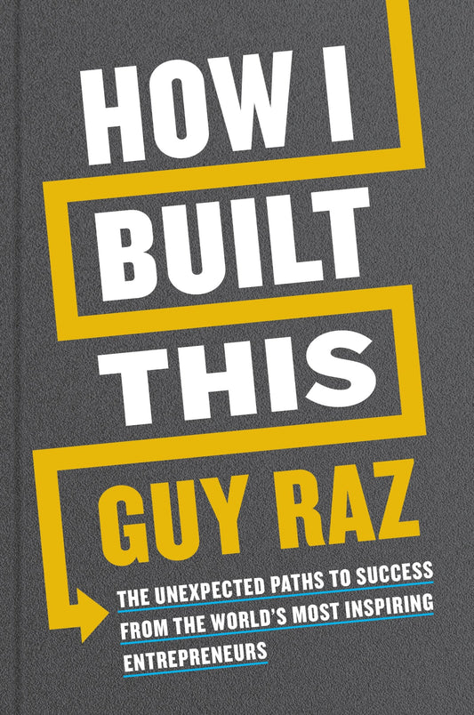 How I Built This: The Unexpected Paths to Success from the WorldΓÇÖs Most Inspiring Entrepreneurs - 2597