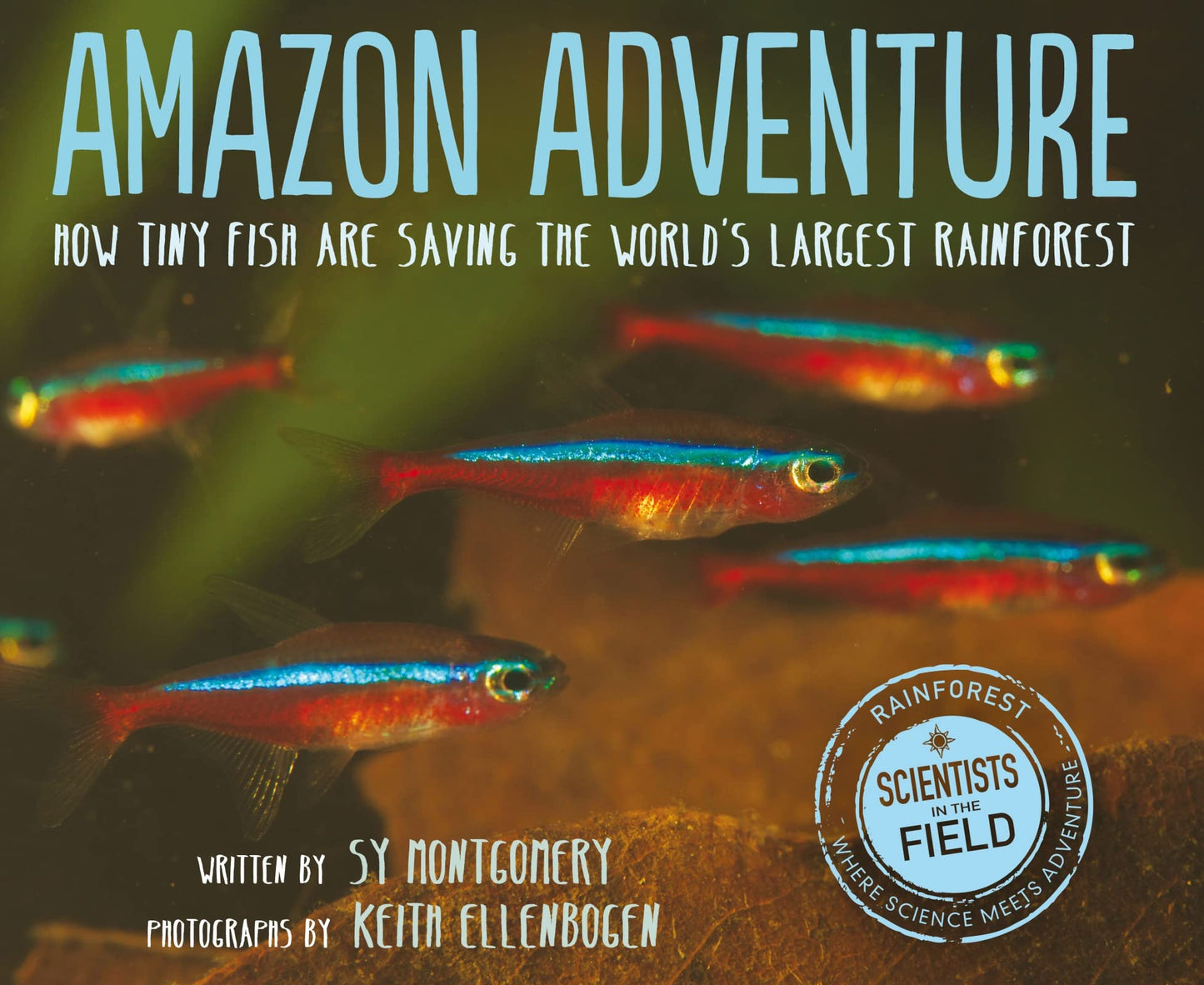 Amazon Adventure: How Tiny Fish Are Saving the World's Largest Rainforest – A Scientists in the Field Book on Conservation and River Ecology for Children (Ages 10-12)
