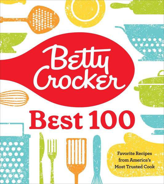 Betty Crocker Best 100: Favorite Recipes from America's Most Trusted Cook - 9176