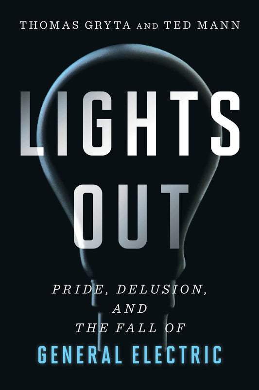 Lights Out: Pride, Delusion, and the Fall of General Electric - 7380