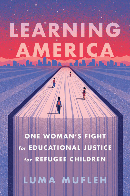 Learning America: One Woman’s Fight for Educational Justice for Refugee Children – A Gay Muslim Coach's Story of Soccer, Trauma, and Building Schools That Transform Lives