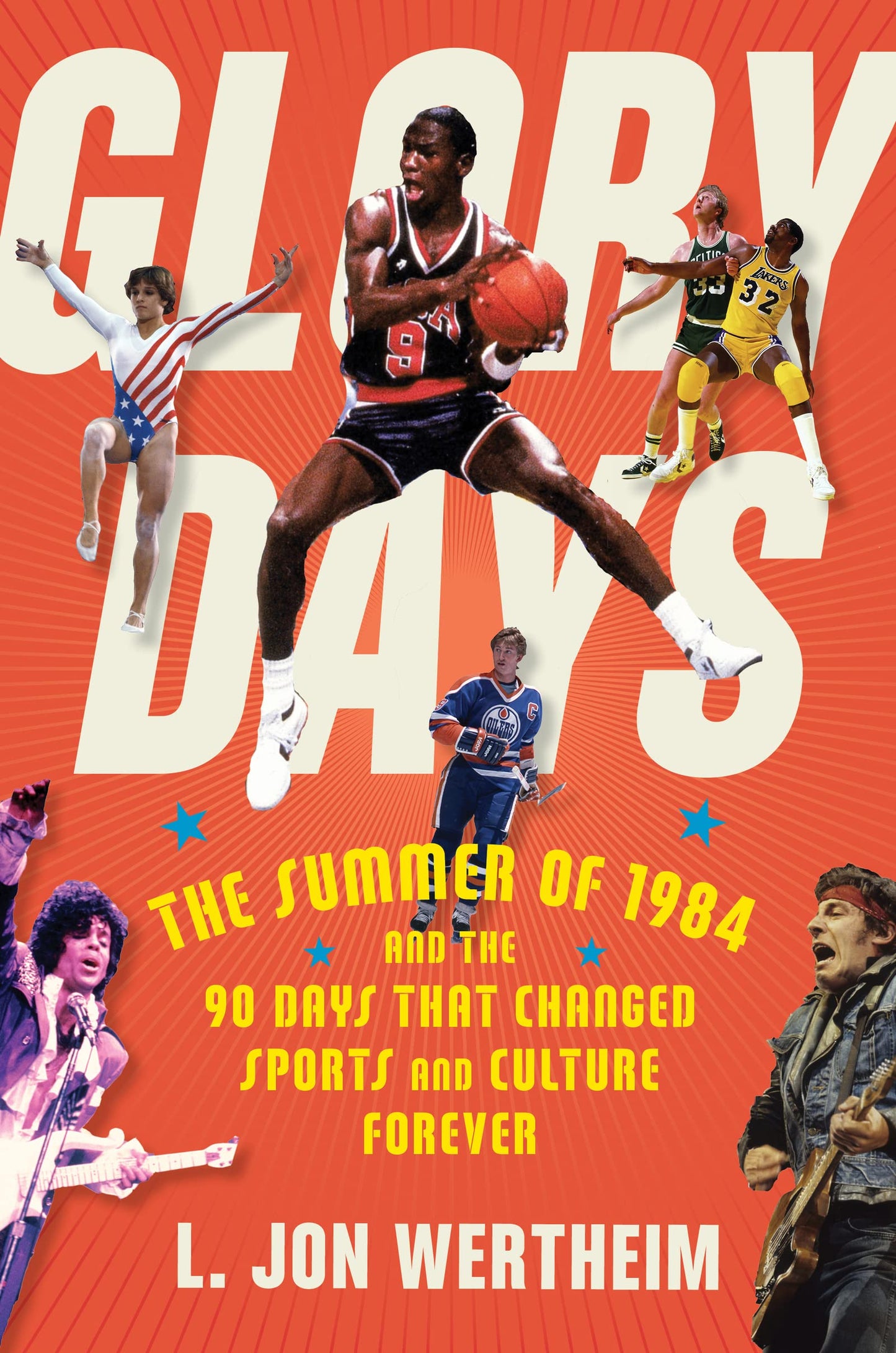 Glory Days: The Summer of 1984 and the 90 Days That Changed Sports and Culture Forever – When Jordan, the Olympics, ESPN, and Nike Created Professional Sports Entertainment