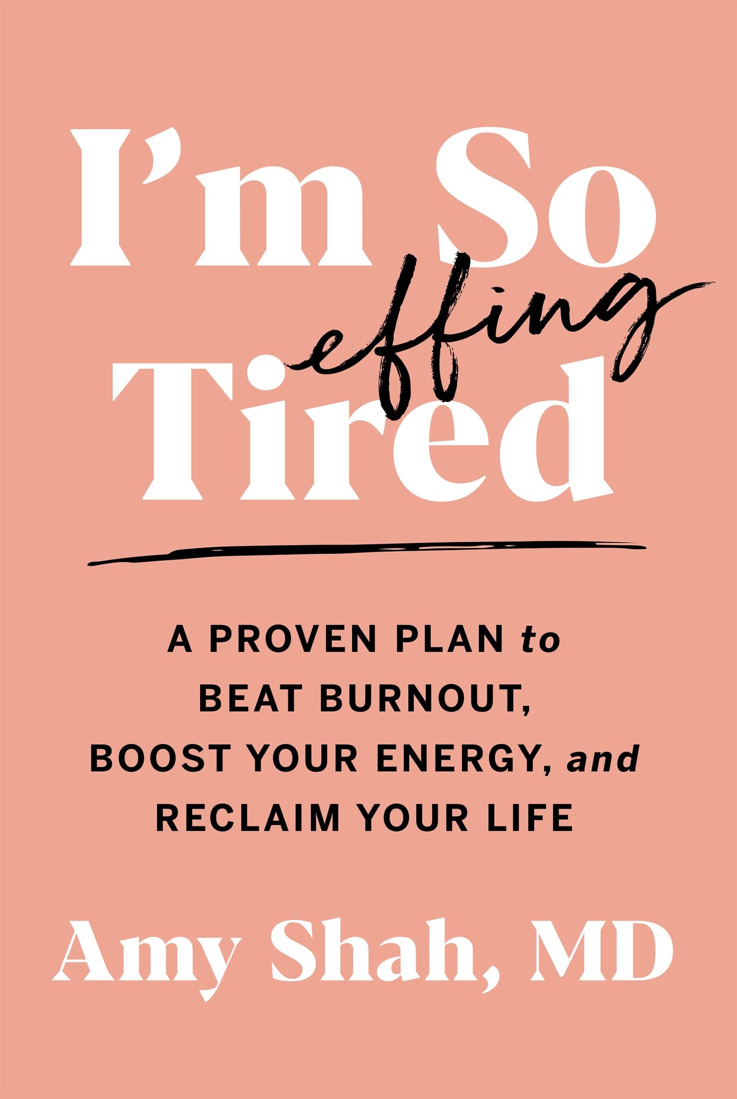 I'm So Effing Tired: A Proven Plan to Beat Burnout, Boost Your Energy, and Reclaim Your Life - 7011