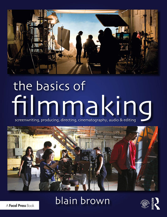 The Basics of Filmmaking: Screenwriting, Producing, Directing, Cinematography, Audio, & Editing - 4534