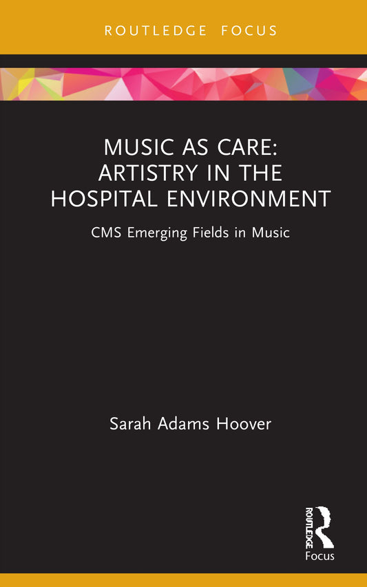 Music as Care: Artistry in the Hospital Environment: CMS Emerging Fields in Music - 654