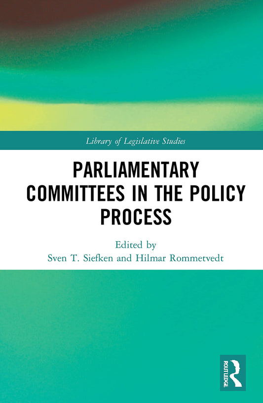Parliamentary Committees in the Policy Process (Library of Legislative Studies)