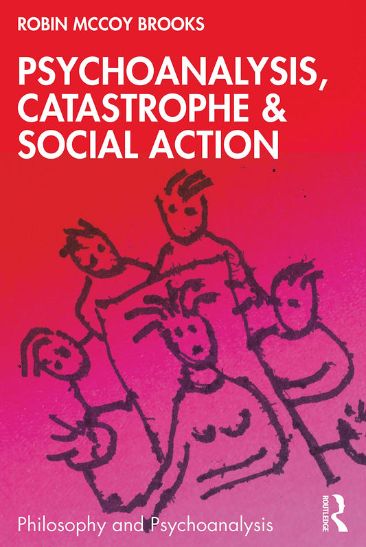 Psychoanalysis, Catastrophe & Social Action (Philosophy and Psychoanalysis)