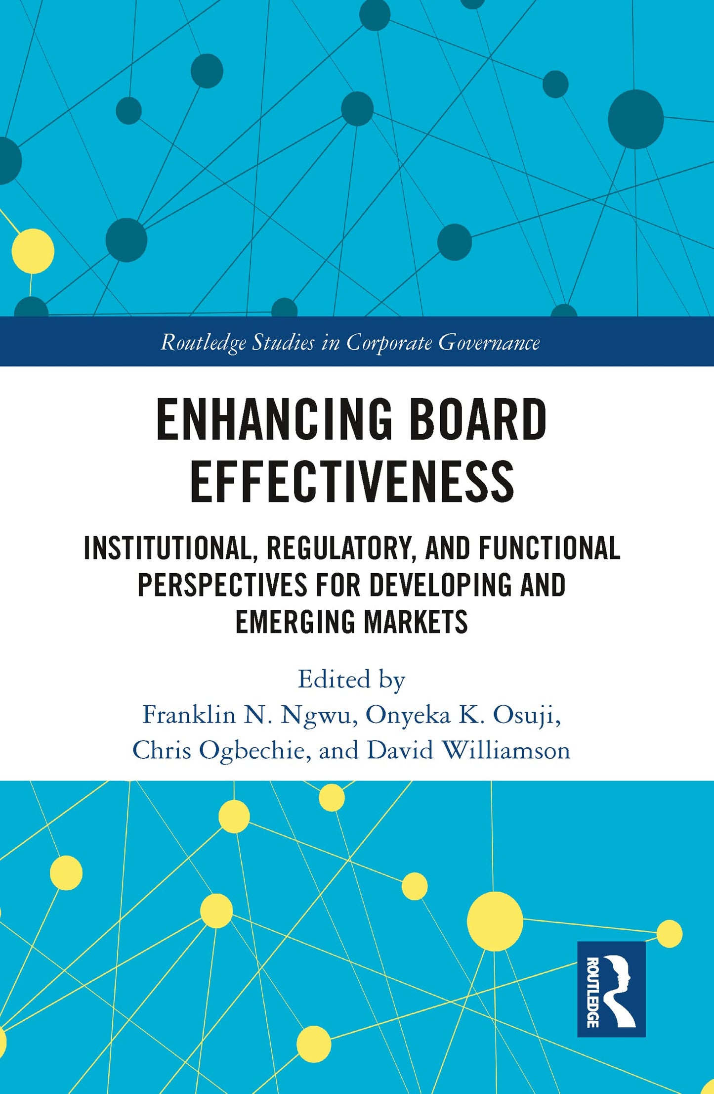 Enhancing Board Effectiveness: Institutional, Regulatory and Functional Perspectives for Developing and Emerging Markets (Routledge Studies in Corporate Governance)