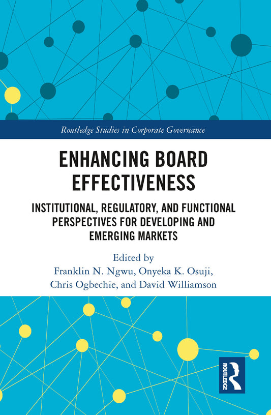 Enhancing Board Effectiveness: Institutional, Regulatory and Functional Perspectives for Developing and Emerging Markets (Routledge Studies in Corporate Governance)