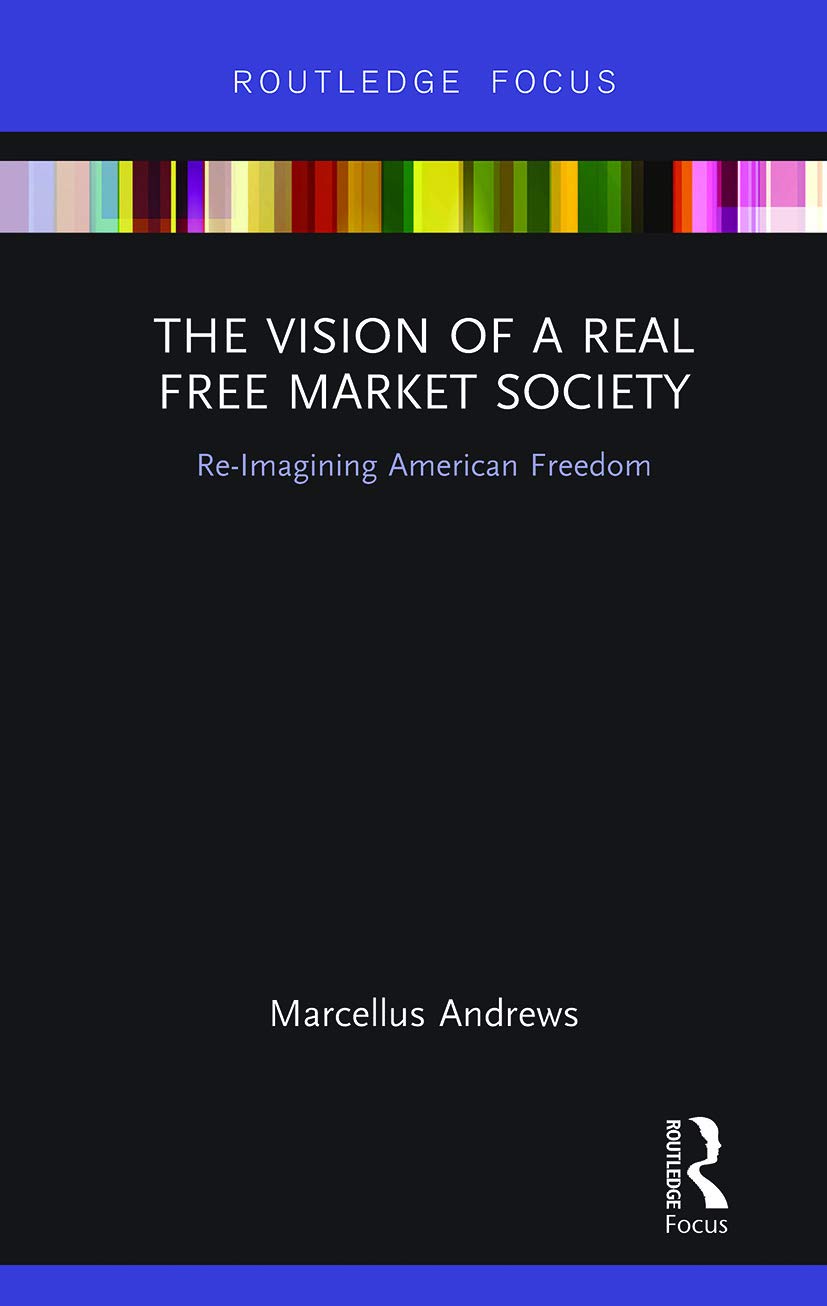 The Vision of a Real Free Market Society (Routledge Focus on Economics and Finance)