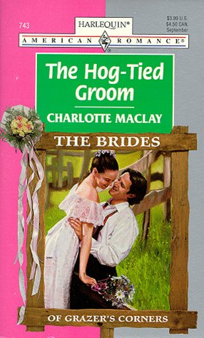 Hog - Tied Groom (The Brides Of Grazer'S Corner) (American Romance)