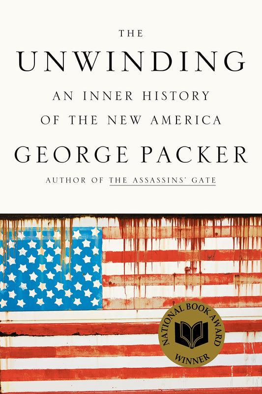 The Unwinding: An Inner History of the New America - 7981