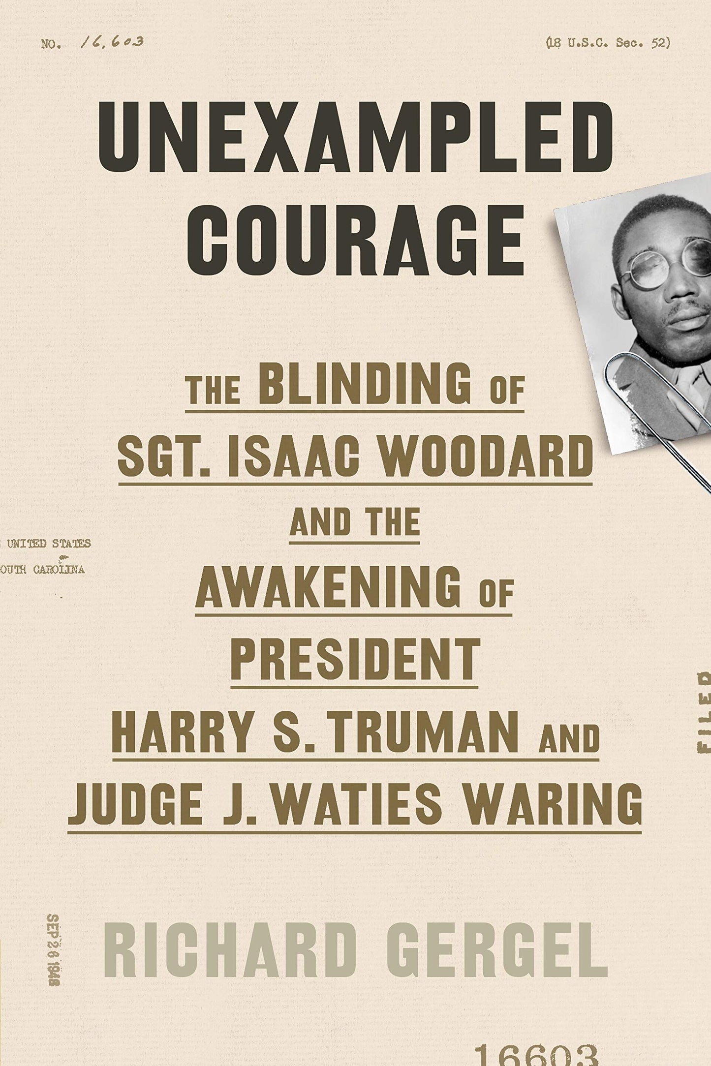 Unexampled Courage: The Blinding of Sgt. Isaac Woodard and the Awakening of President Harry S. Truman and Judge J. Waties Waring - 6139
