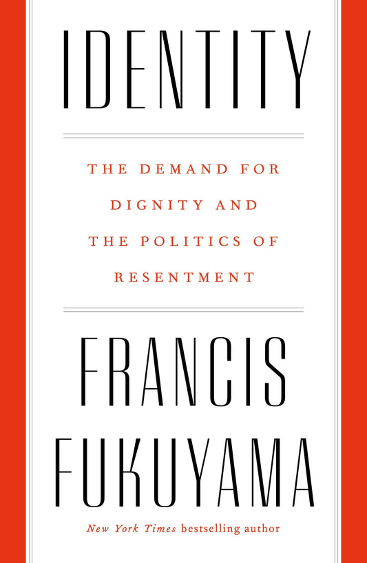 Identity: The Demand for Dignity and the Politics of Resentment - 4855