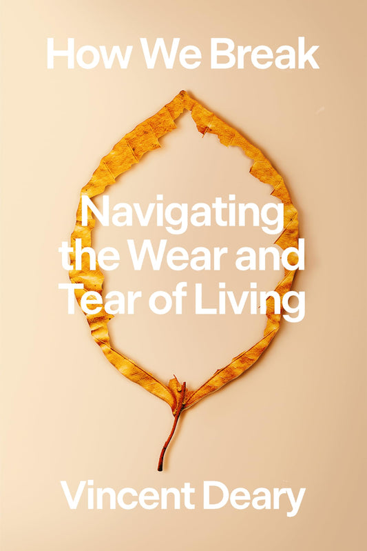 How We Break: Navigating the Wear and Tear of Living (How to Live Series, 2) - 1584