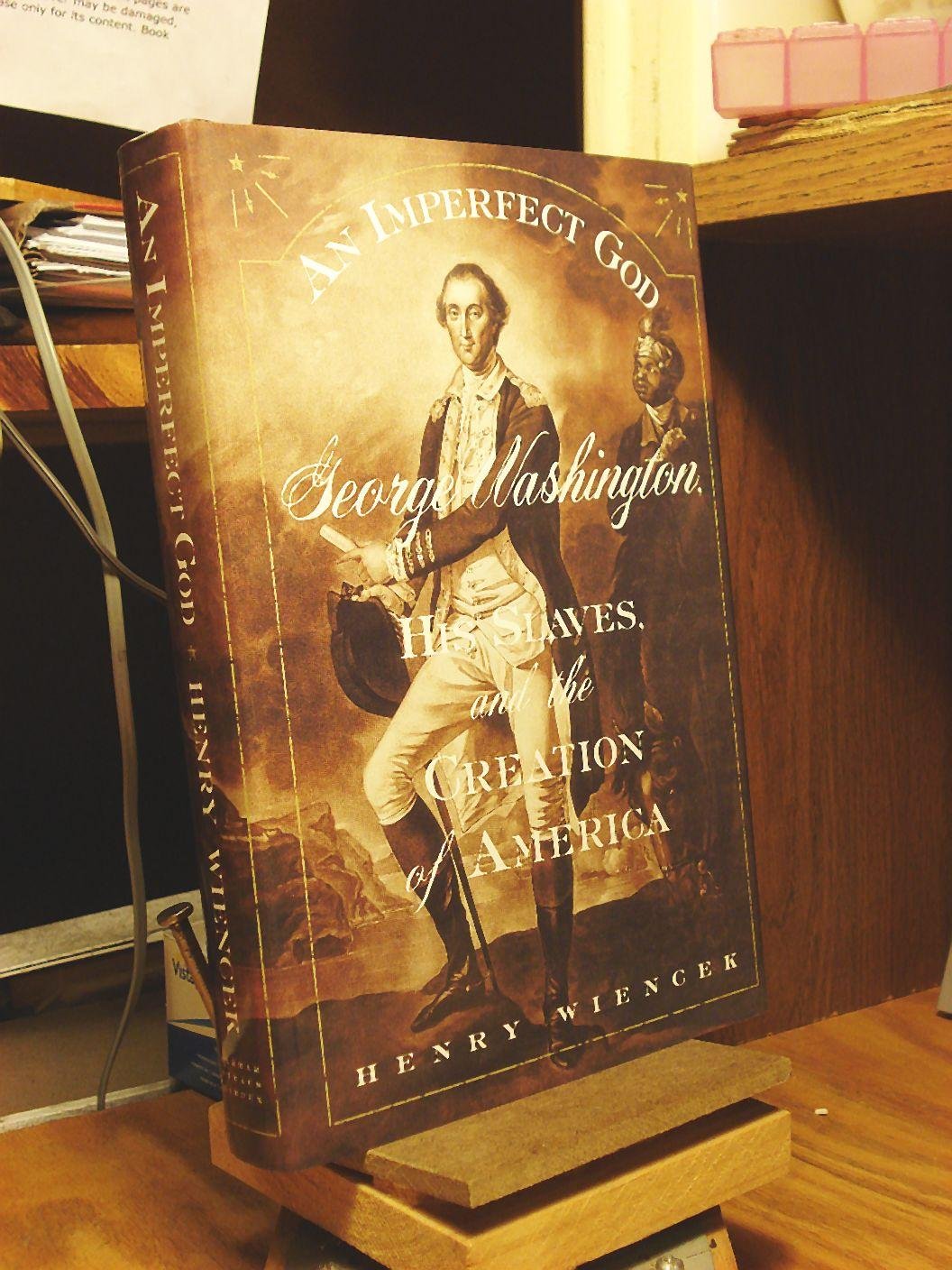 An Imperfect God: George Washington, His Slaves, and the Creation of America
