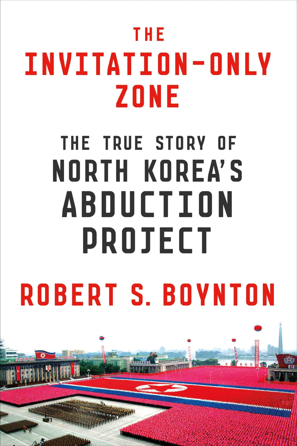 The Invitation-Only Zone: The True Story of North Korea's Abduction Project