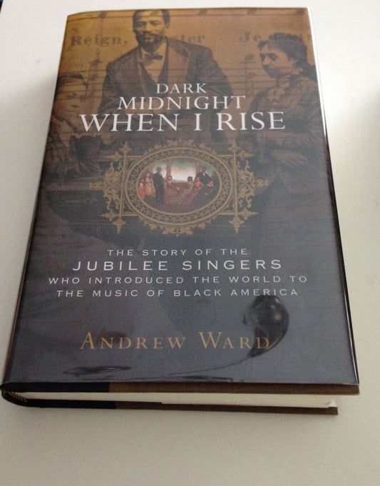 Dark Midnight When I Rise: The Story of the Jubilee Singers Who Introduced the World to the Music of Black America - 7668