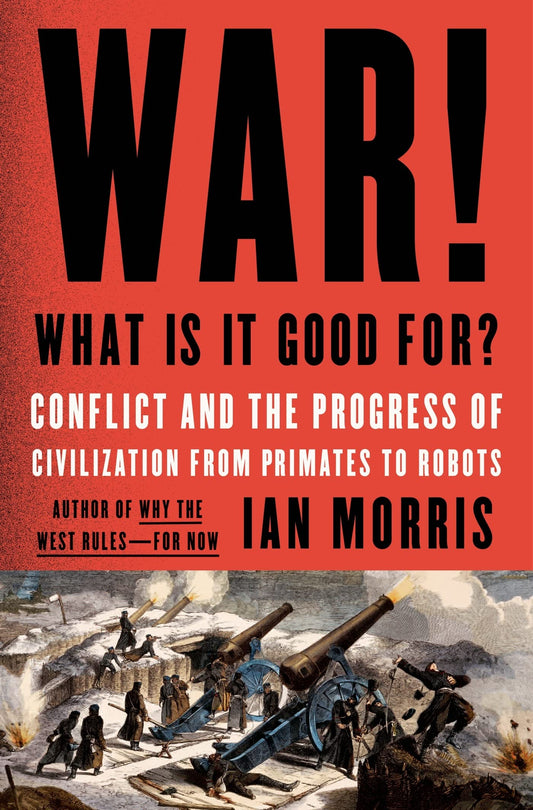 War! What Is It Good For?: Conflict and the Progress of Civilization from Primates to Robots - 5604