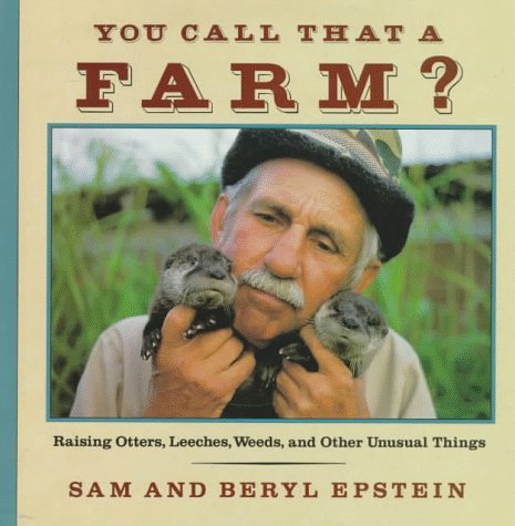 You Call That a Farm?: Raising Otters, Leeches, Weeds and Other Unusual Things - 8968