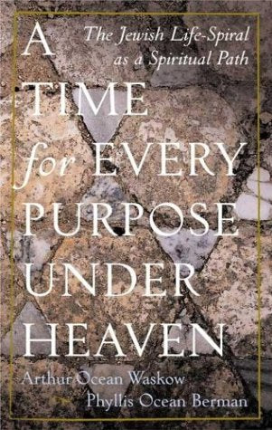 A Time for Every Purpose Under Heaven: The Jewish Life-Spiral As a Spiritual Path