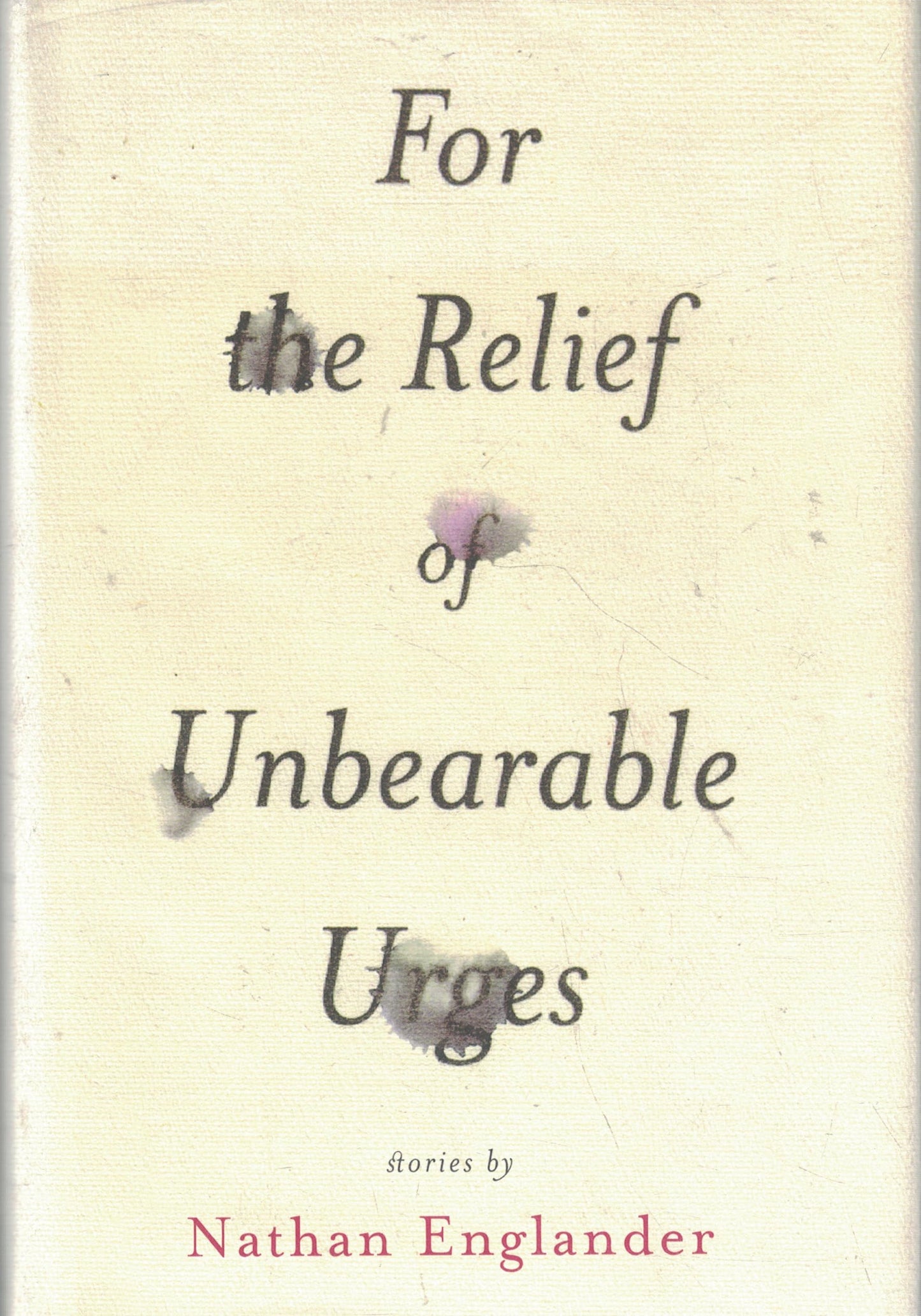 For the Relief of Unbearable Urges: Stories
