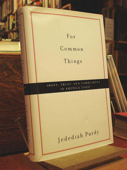 For Common Things: Irony, Trust, and Commitment in America Today