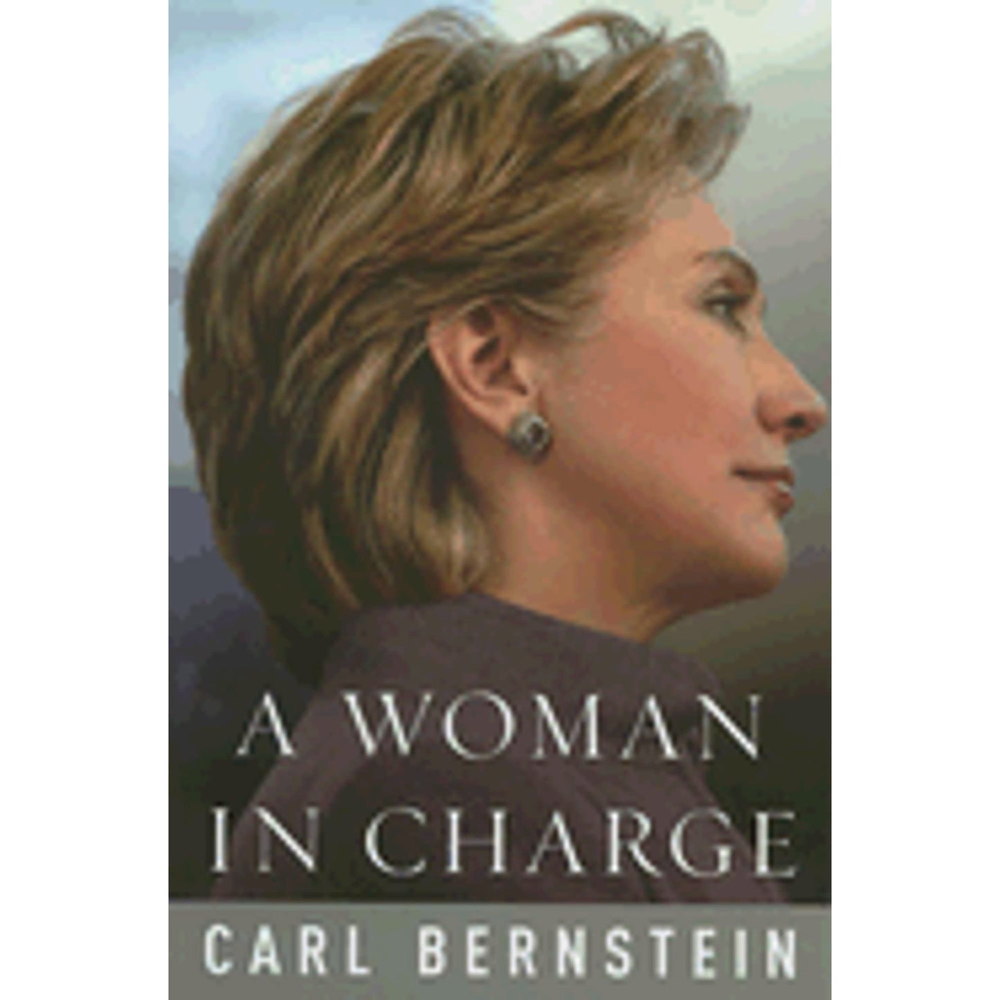 A Woman in Charge: The Life of Hillary Rodham Clinton