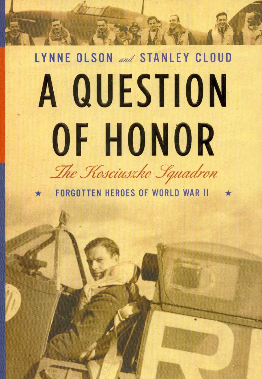 A Question of Honor: The Kosciuszko Squadron: Forgotten Heroes of World War II
