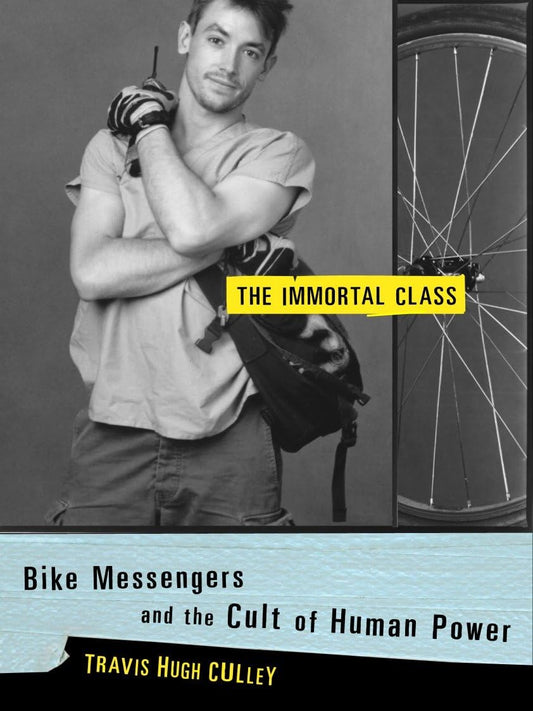 The Immortal Class: Bike Messengers and the Cult of Human Power - 5362