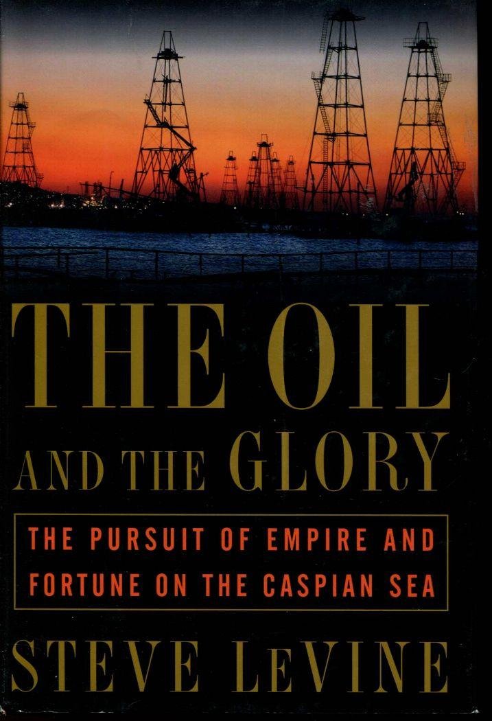 The Oil and the Glory: The Pursuit of Empire and Fortune on the Caspian Sea - 5418
