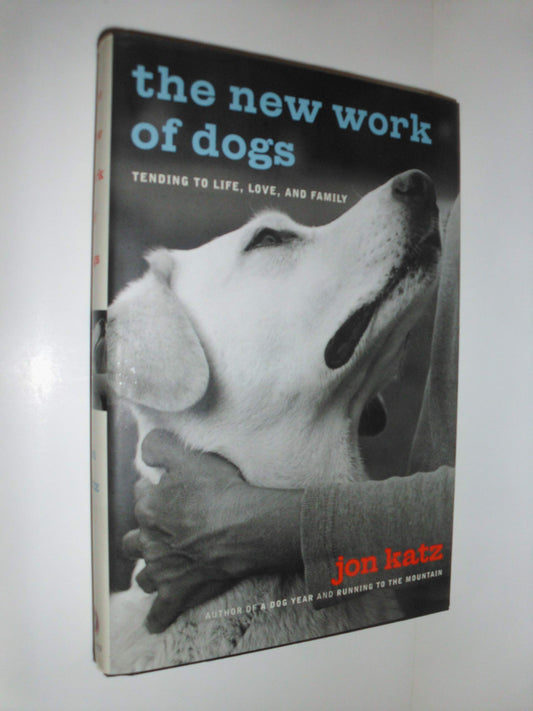 The New Work of Dogs: Tending to Life, Love, and Family