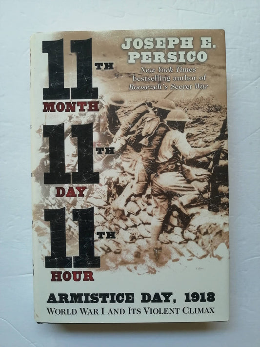 Eleventh Month, Eleventh Day, Eleventh Hour: Armistice Day, 1918, World War I and Its Violent Climax