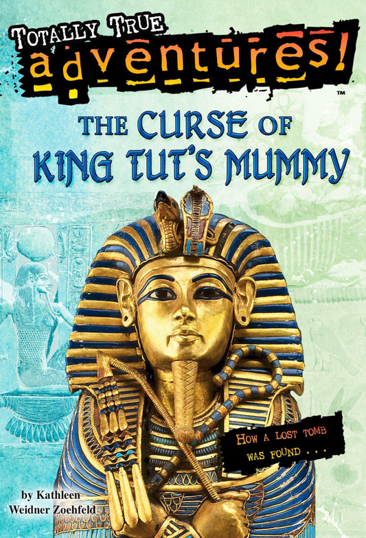The Curse of King Tut's Mummy (Totally True Adventures): How a Lost Tomb Was Found - 775