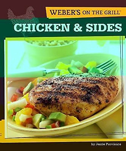 Weber's On the Grill: Chicken & Sides: Over 100 Fresh, Great Tasting Recipes