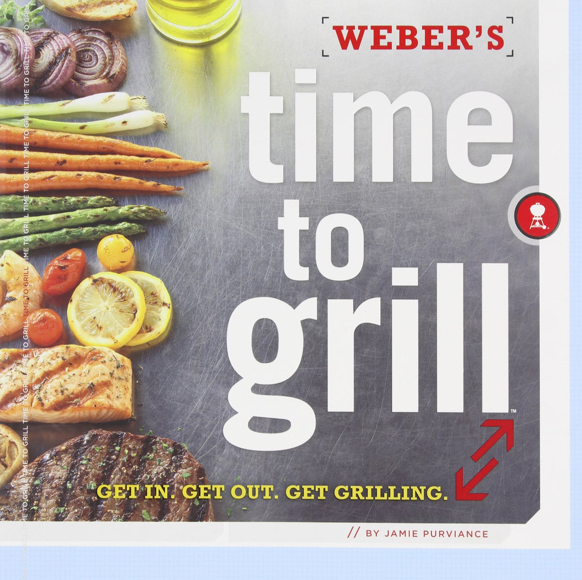 Weber's Time to Grill: Get In. Get Out. Get Grilling.