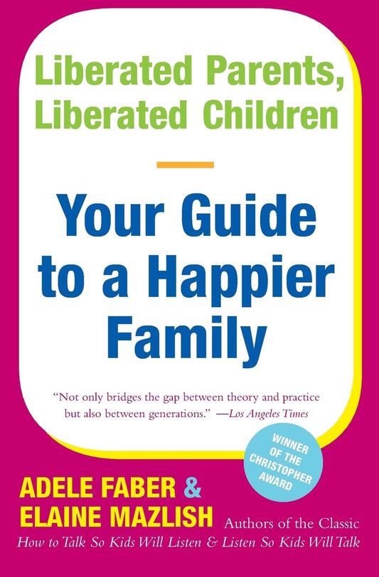 Liberated Parents, Liberated Children: Your Guide to a Happier Family - 6822