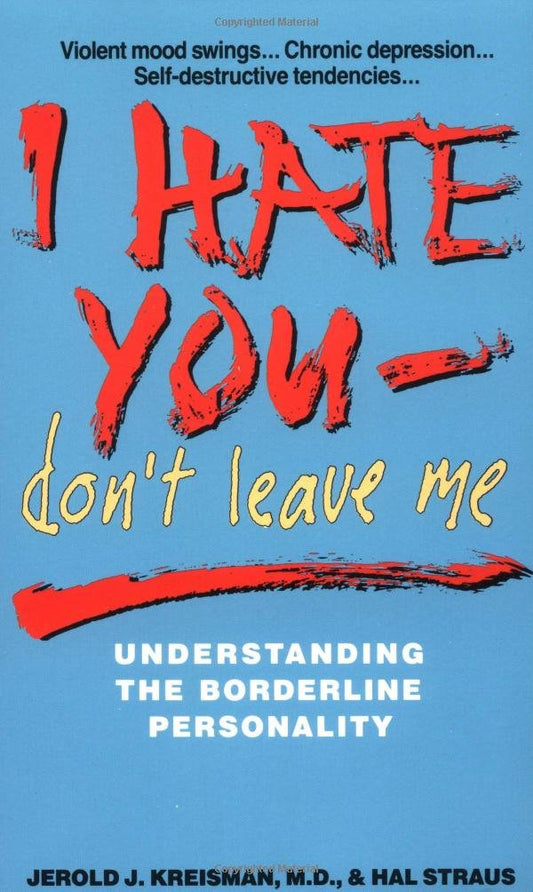 I Hate You-Don't Leave Me: Understanding the Borderline Personality - 4618