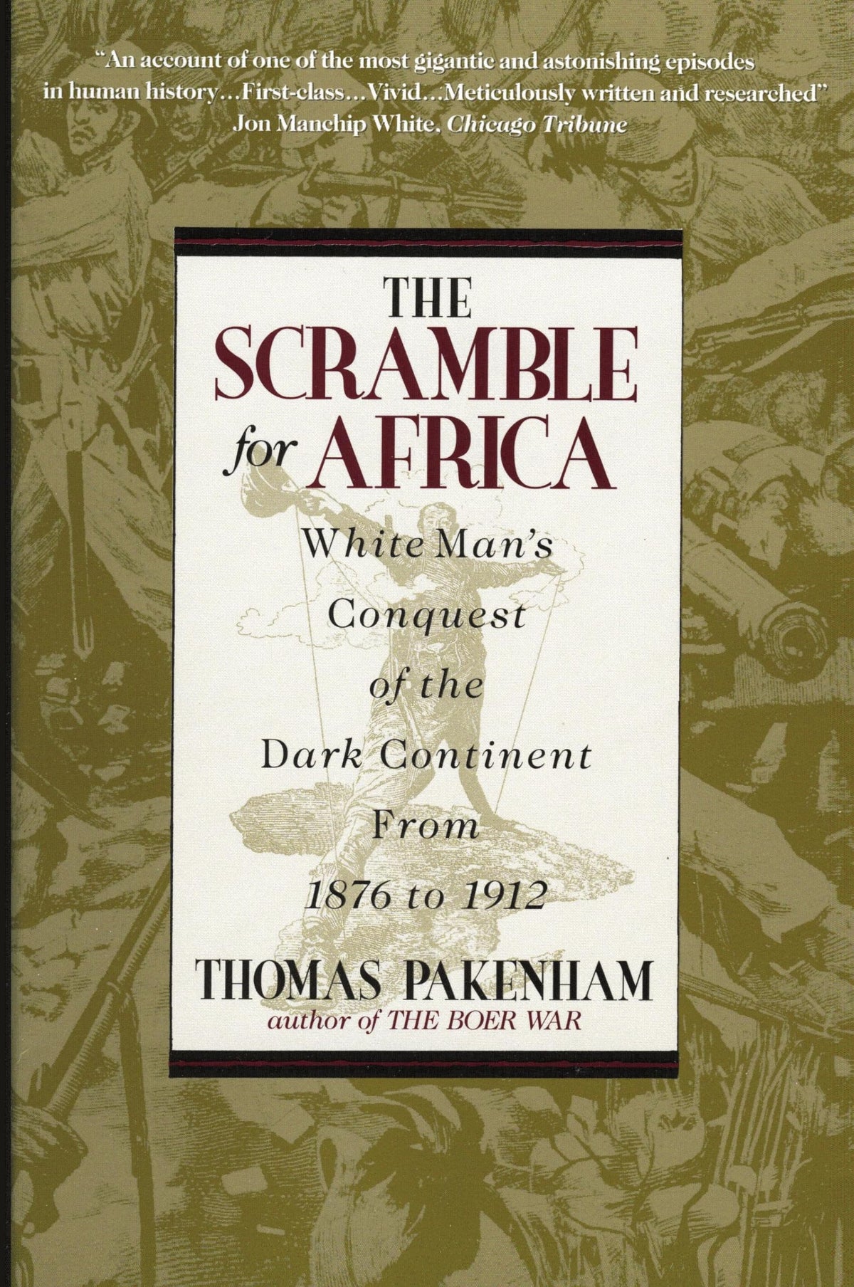 The Scramble for Africa: White Man's Conquest of the Dark Continent from 1876 to 1912