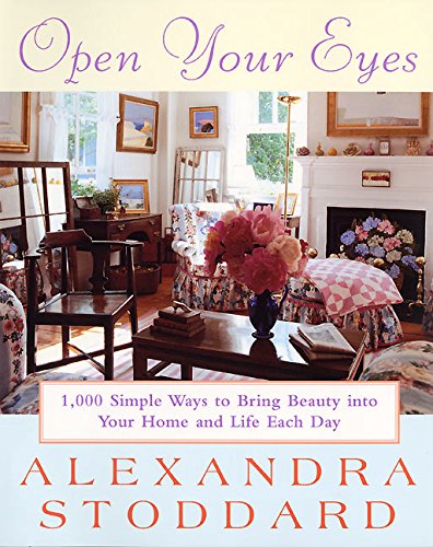 Open Your Eyes: 1,000 Simple Ways To Bring Beauty Into Your Home And Life Each Day (Harperresource Book)