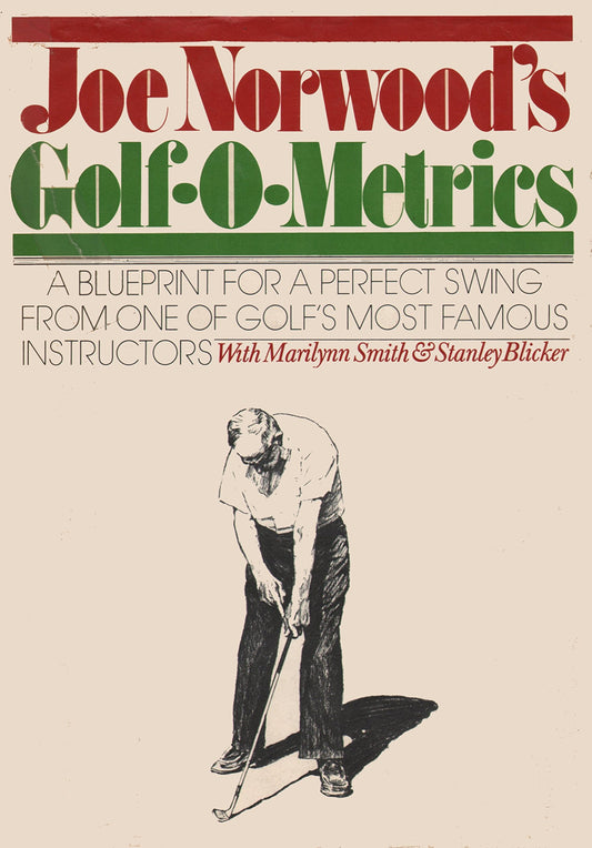 Joe Norwood's Golf-O-Metrics: A Blueprint for a Perfect Swing from One of Golfs Most Famous Instructors