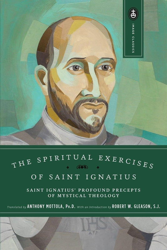 The Spiritual Exercises of Saint Ignatius: Saint Ignatius' Profound Precepts of Mystical Theology (Image Classics) - 7588