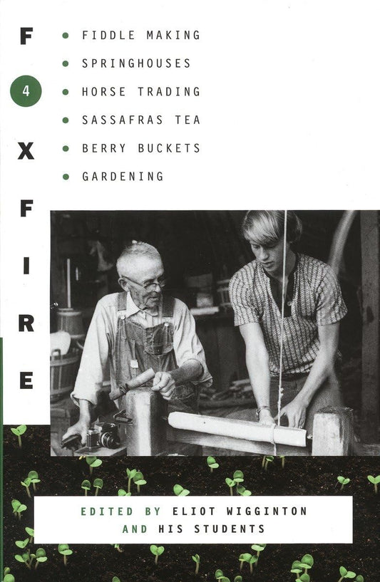 Foxfire 4: Fiddle Making, Spring Houses, Horse Trading, Sassafras Tea, Berry Buckets, Gardening (Foxfire Series)