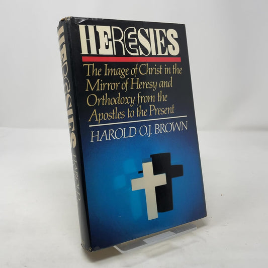 Heresies: The Image of Christ in the Mirror of Heresy and Orthodoxy from the Apostles to the Present